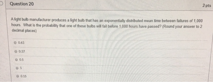 Question 20 2 pts A light bulb manufacturer
