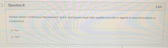 > Question 8 2 pts Kanban means "continuous