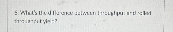 6. What's the difference between throughput and