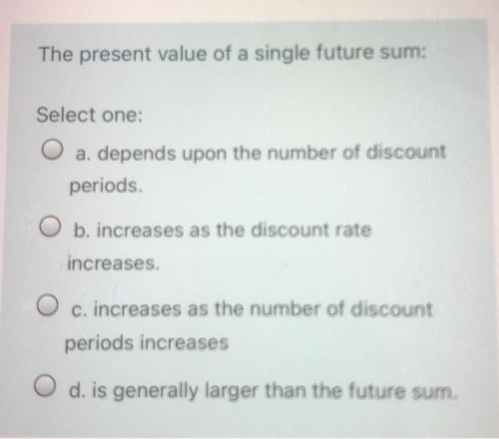 The present value of a single future sum: Select