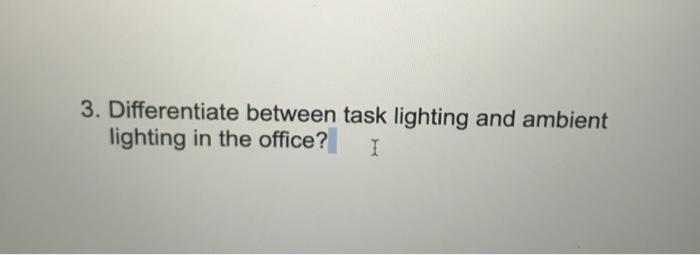 3. Differentiate between task lighting and