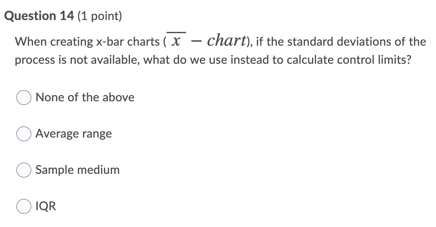 Question 14 (1 point) When creating x-bar charts