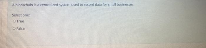 A blockchain is a centralized system used to