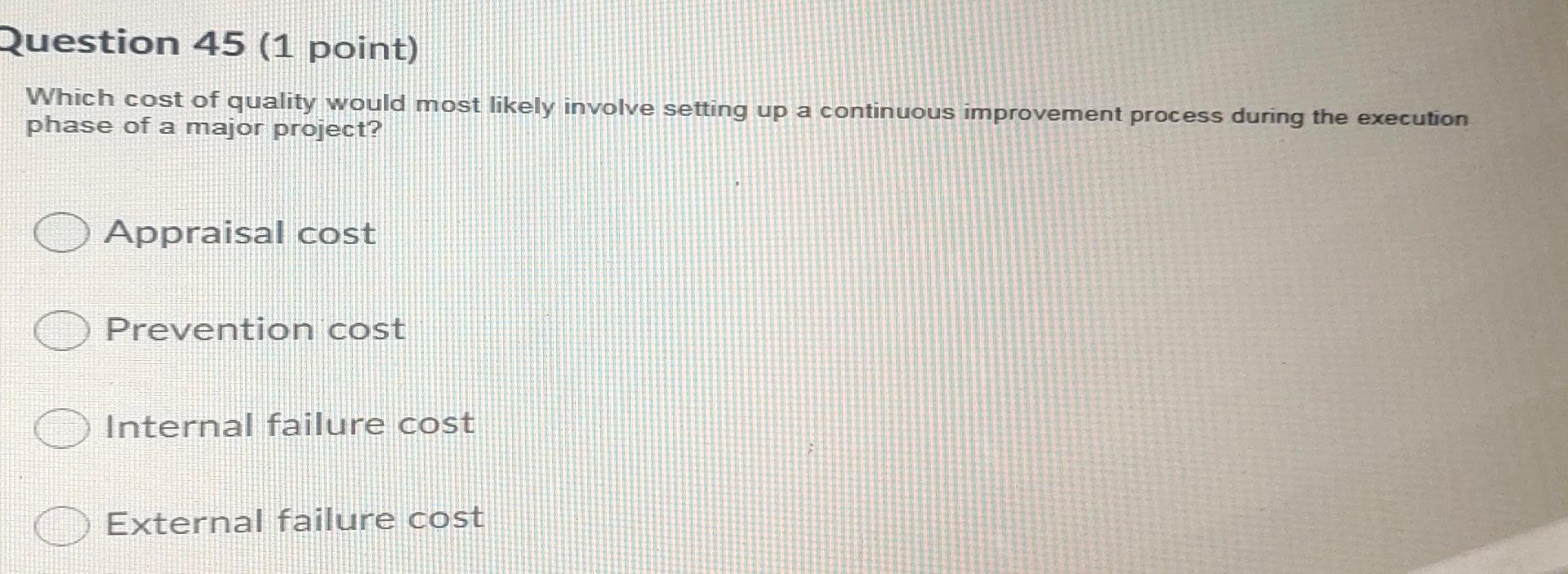 Question 45 (1 point) Which cost of quality would