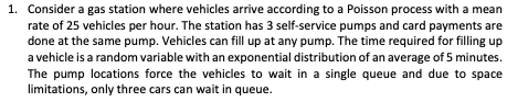 1. Consider a gas station where vehicles arrive