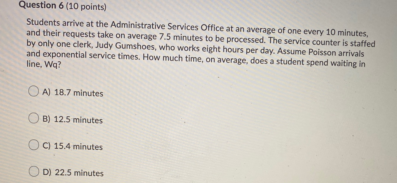 Question 6 (10 points) Students arrive at the