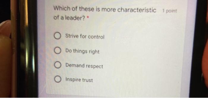 Which of these is more characteristic 1 point of