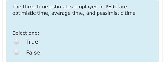 true or fulse ? The three time estimates employed