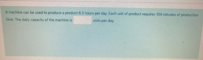 A machine can be used to produce a product 6.3