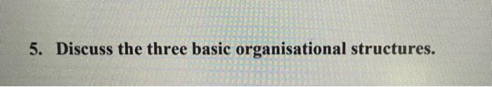 Discuss the three basic organisational
