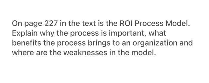 On page 227 in the text is the ROI Process Model.