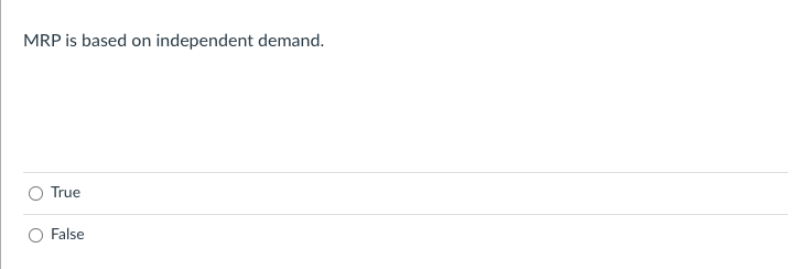 MRP is based on independent demand. True False