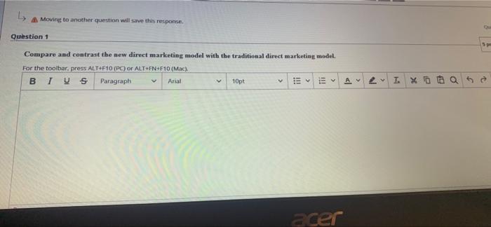 L Moving to another question will save this