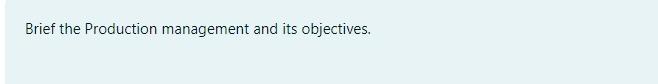 Brief the Production management and its objectives