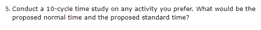 5. Conduct a 10-cycle time study on any activity