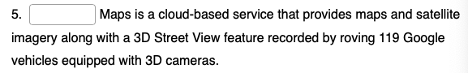 5. Maps is a cloud-based service that provides