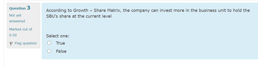 Question 3 According to Growth Share Matrix, the