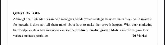 QUESTION FOUR Although the BCG Matrix can help