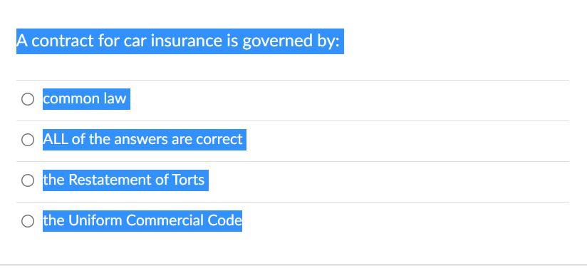 A contract for car insurance is governed by: O