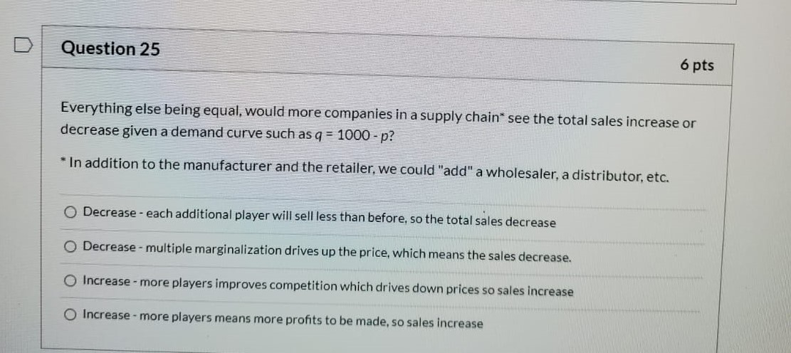 Question 25 6 pts Everything else being equal,