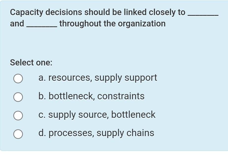 Capacity decisions should be linked closely to