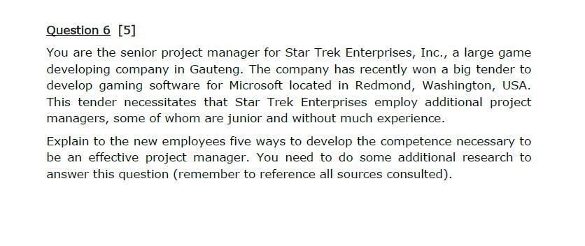Question 6 [5] You are the senior project manager