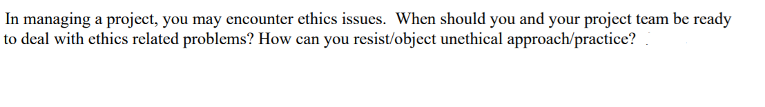 In managing a project, you may encounter ethics