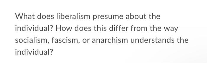 What does liberalism presume about the