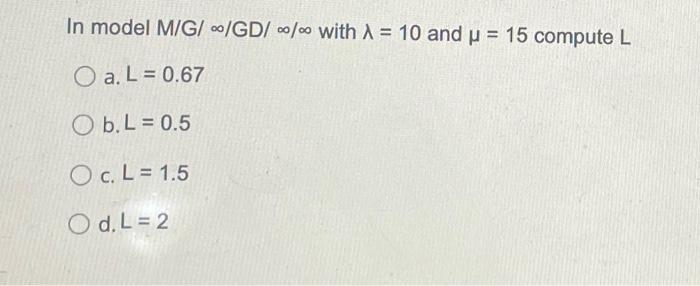 In model M/G/ -/GD/0/c with = 10 and u = 15