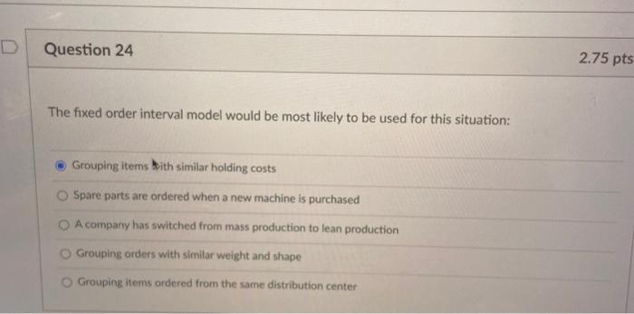 Question 24 2.75 pts The fixed order interval