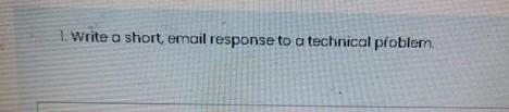 1. Write a short, email response to a technical