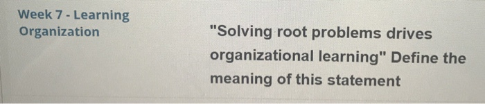 Week 7 - Learning Organization "Solving root