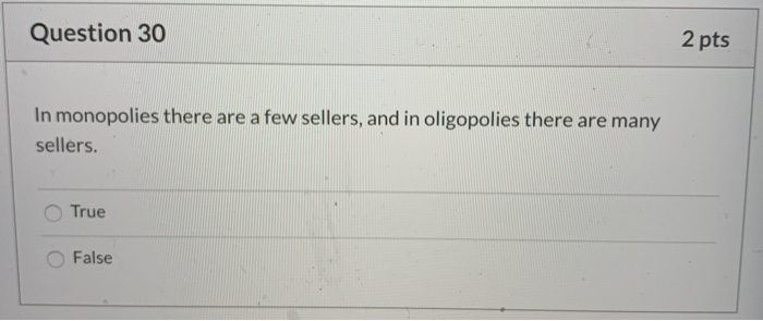 Question 30 2 pts In monopolies there are a few