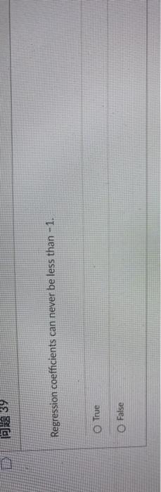 D 39 Regression coefficients can never be less