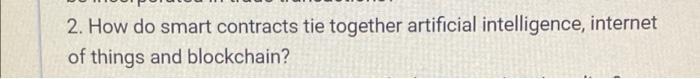 2. How do smart contracts tie together artificial