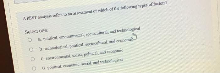 A PEST analysis refers to an assessment of which
