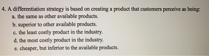 4. A differentiation strategy is based on