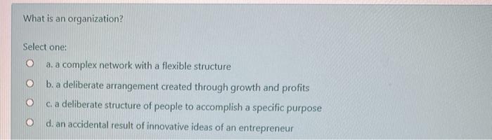 What is an organization? Select one: a. a complex