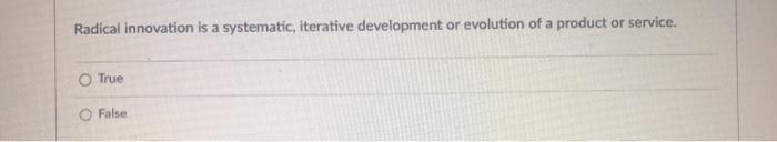 Radical innovation is a systematic, iterative