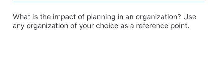 What is the impact of planning in an