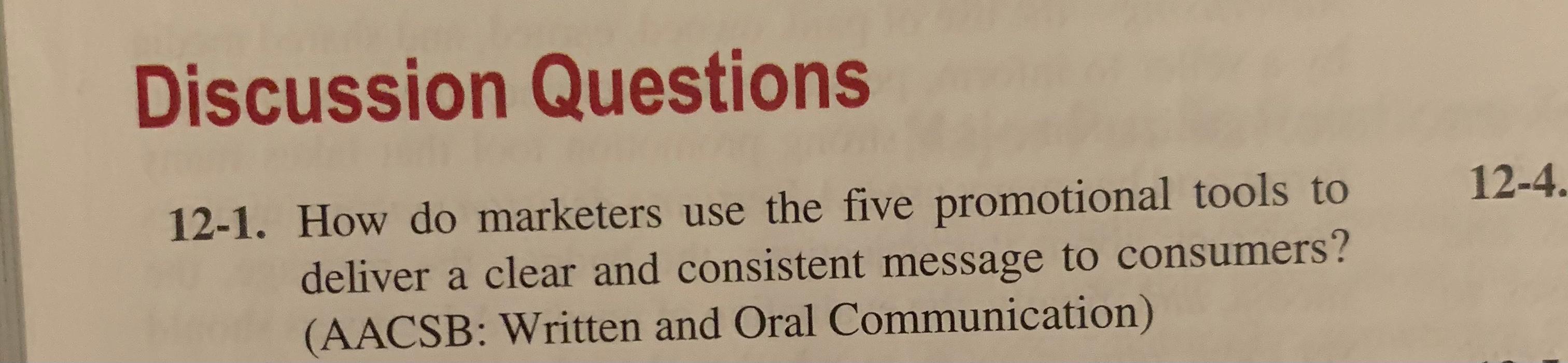 Discussion Questions 12-4. 12-1. How do marketers
