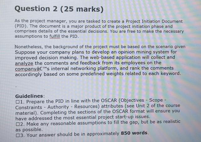 Question 2 (25 marks) As the project manager, you