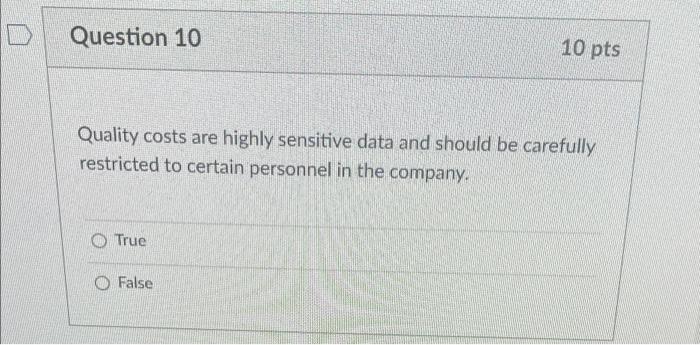 Question 10 10 pts Quality costs are highly