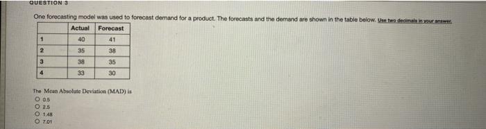 QUESTION 3 One forecasting model was used to