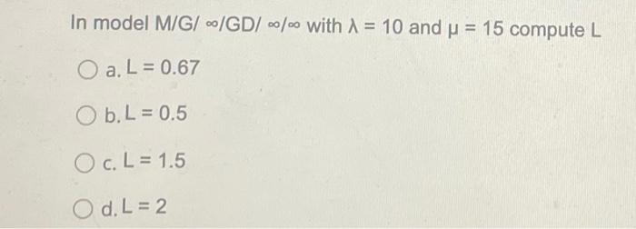 In model M/G/ o/GD/-/- with 1 = 10 and p = 15