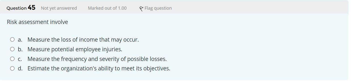 Risk assessment involve a. Measure the loss of
