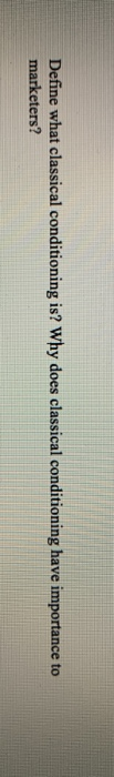 Define what classical conditioning is? Why does