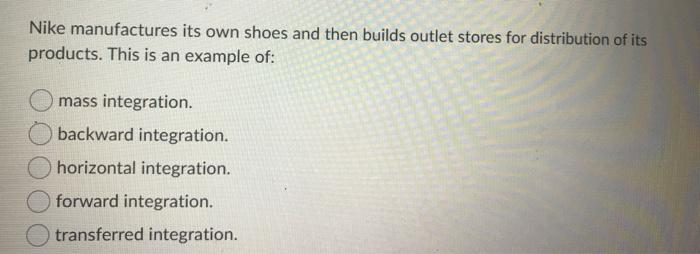 Nike manufactures its own shoes and then builds