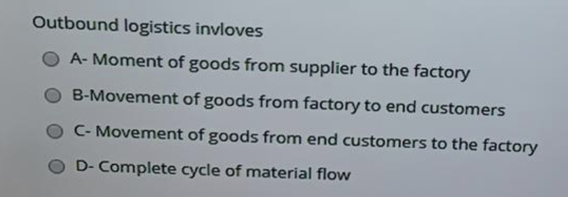 Outbound logistics invloves A- Moment of goods
