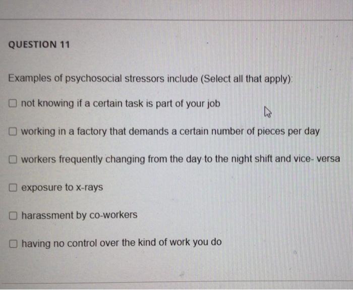 QUESTION 11 Examples of psychosocial stressors